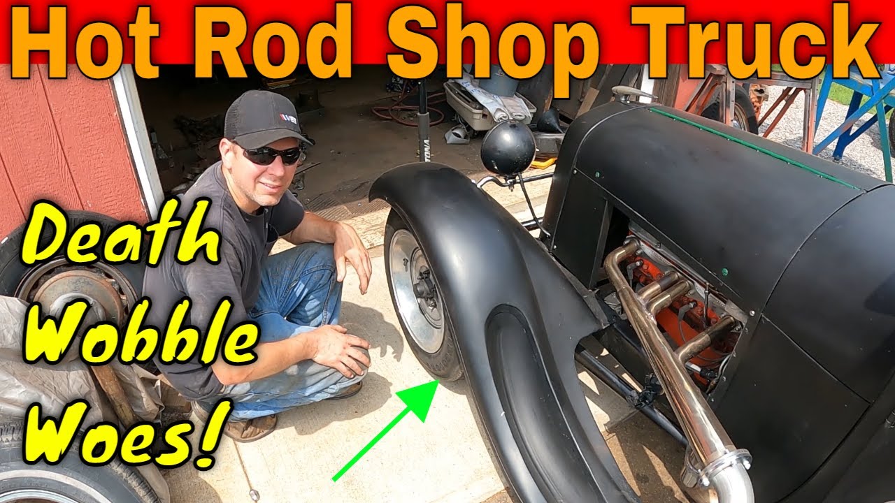 Death Wobble Woes!  Trying to Get the Shake Out of the Front End of My Model A Hot Rod Shop Truck