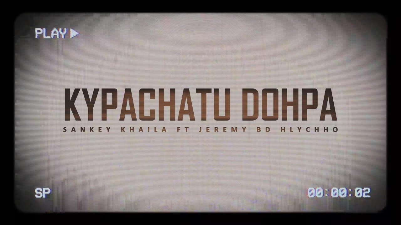Sankey Khaila Ft Jeremy Hlychho - Kyhpachâtuh dopa (Lyrics video)