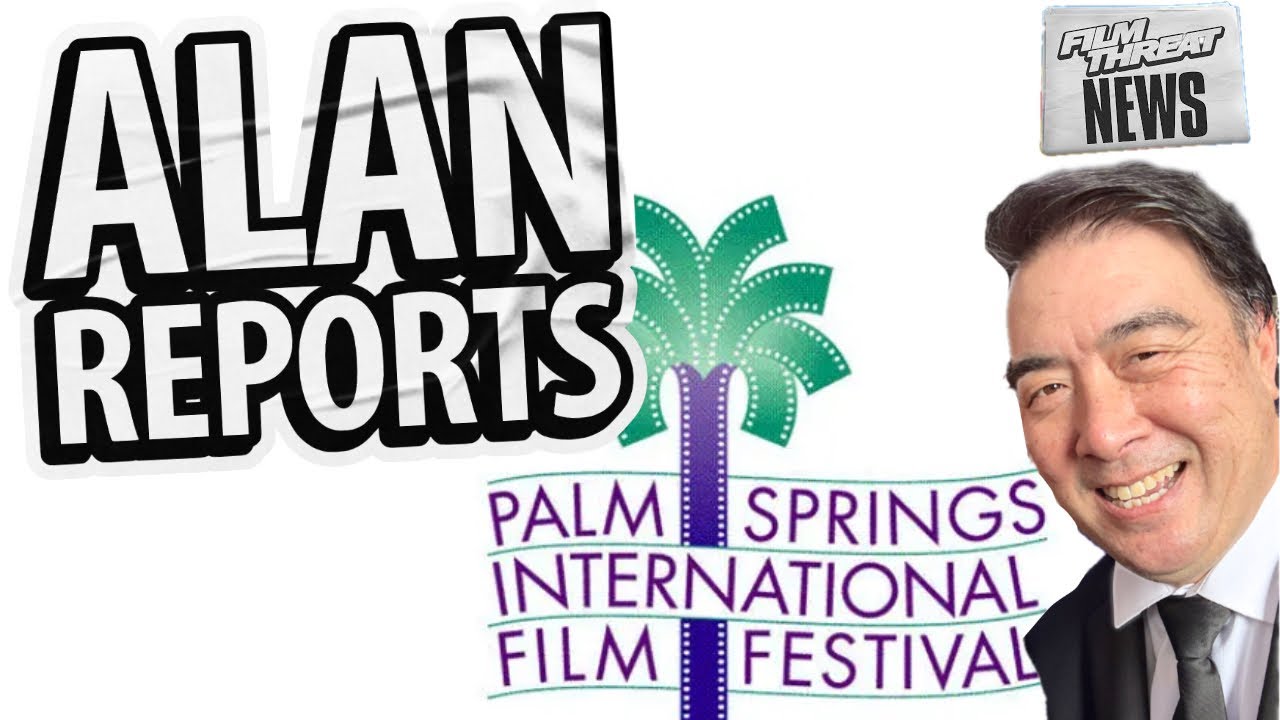 THE BEST AND WORST FROM PALM SPRINGS FILM FESTIVAL | Film Threat News