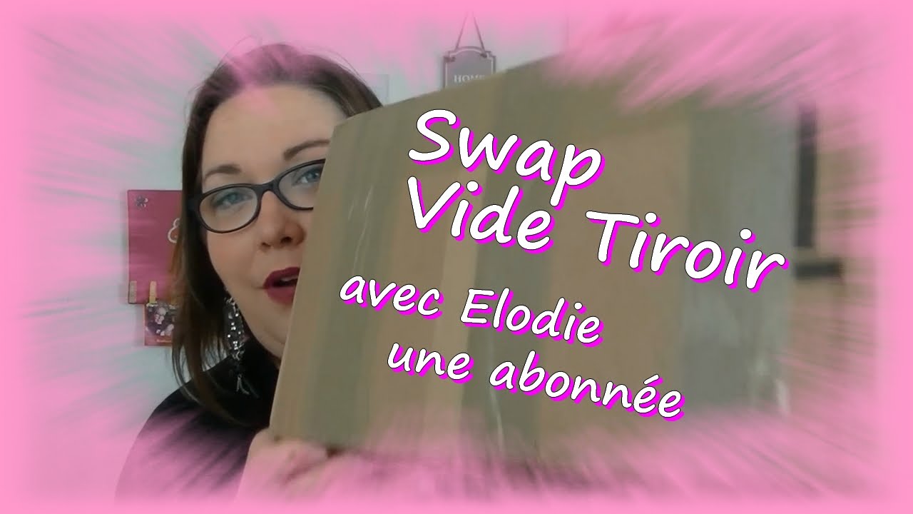 Swap vide  tiroir avec Elodie une abonnée
