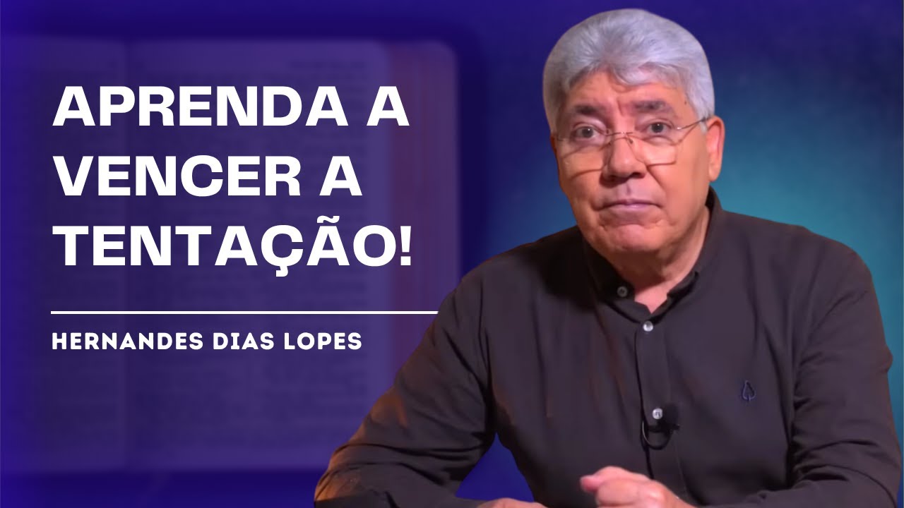 VOCÊ PODE VENCER A TENTAÇÃO! - HERNANDES DIAS LOPES