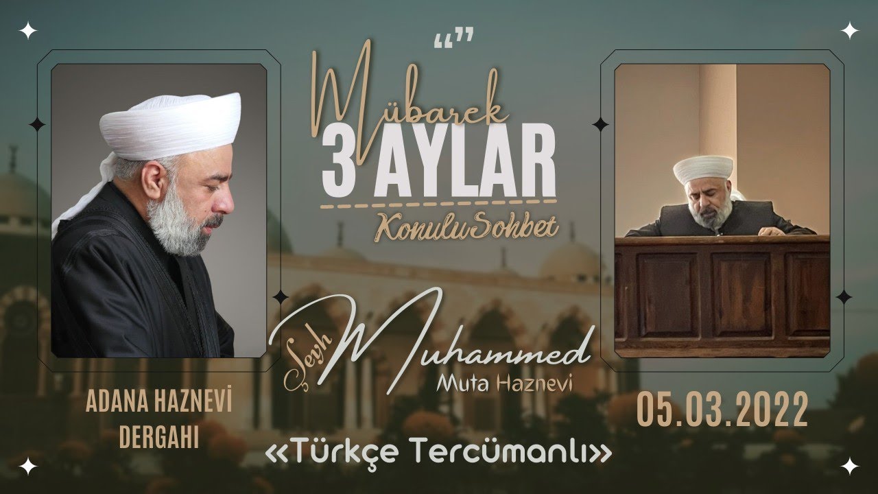 “MÜBAREK 3 AYLAR:” ŞEYH MUHAMMED MUTA' HAZNEVİ /Türkçe Tercümanlı - Adana Haznevi Dergahı 05.03.2022