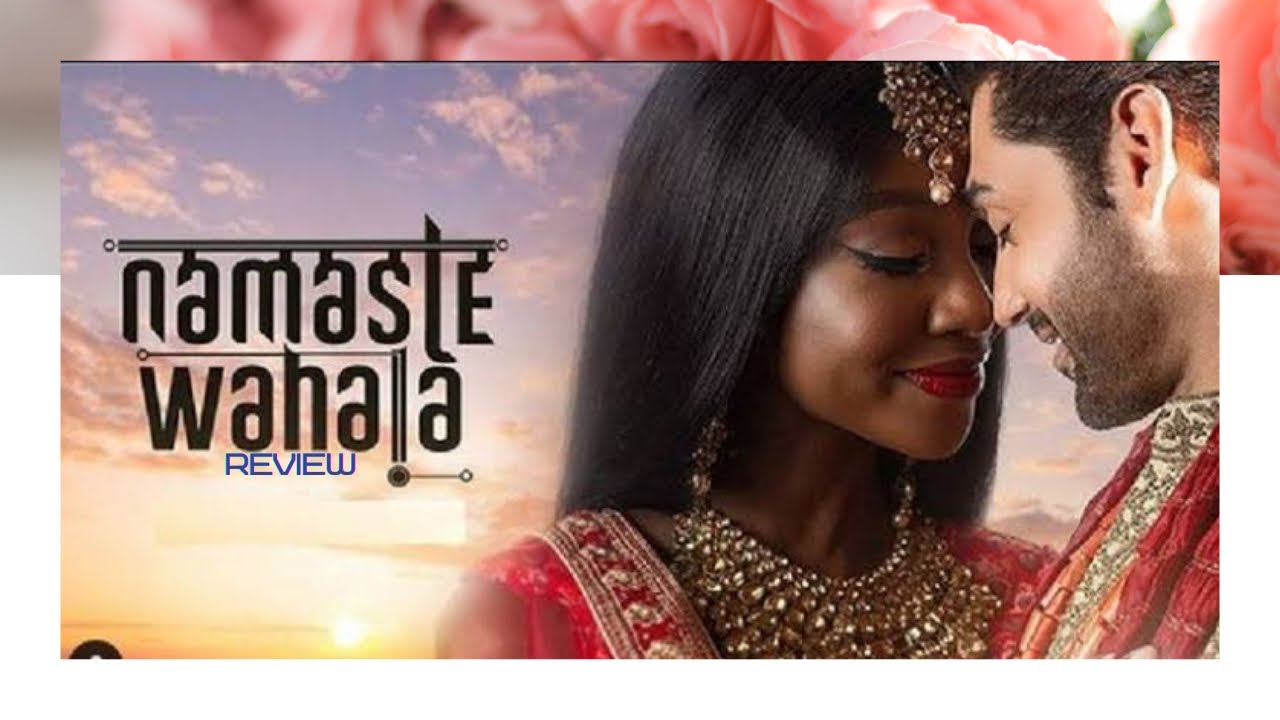 NAMASTE WAHALA|MUST WATCH 2020 NIGERIAN INDIAN MOVIE|NETFLIX|INI DIMA-OKOJIE, RUSLAAN MUMTAZ||REVIEW