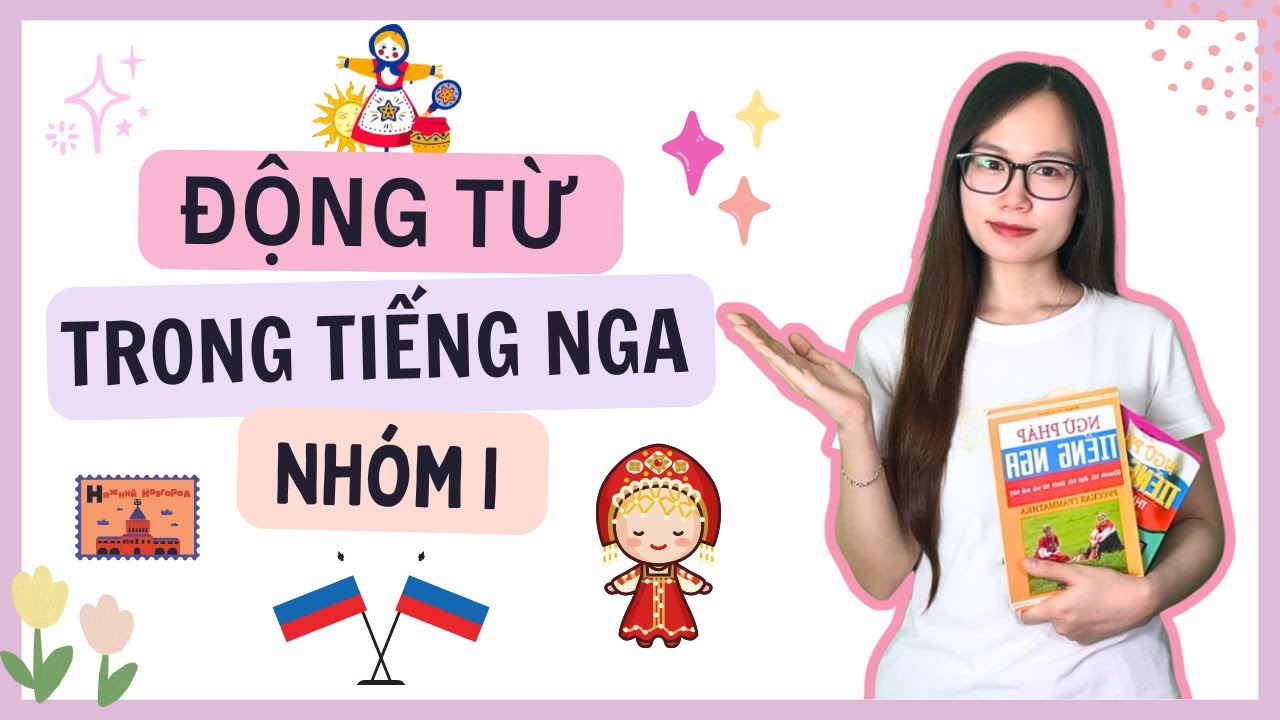 ĐỘNG TỪ NHÓM (I) TRONG TIẾNG NGA | HỌC TIẾNG NGA KHÔNG KHÓ