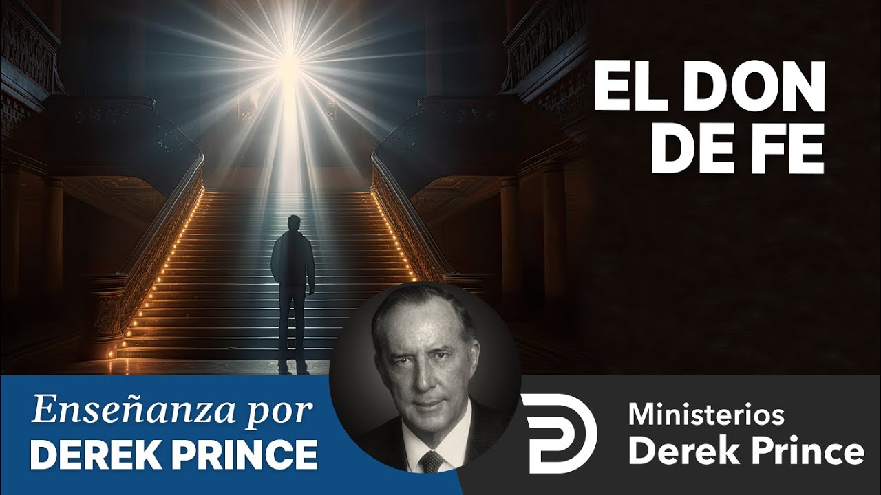 🔥 El Don de Fe - Ministerios Derek Prince