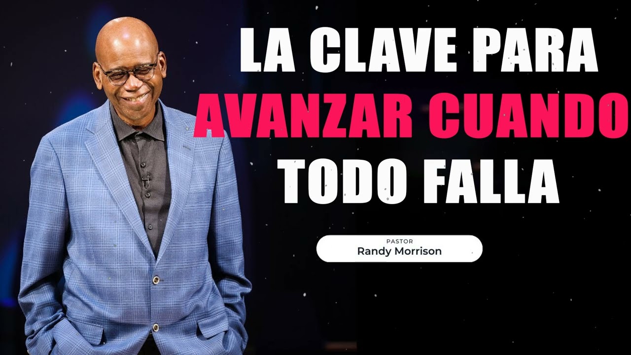 La clave para avanzar cuando todo falla  - Randy Morrison