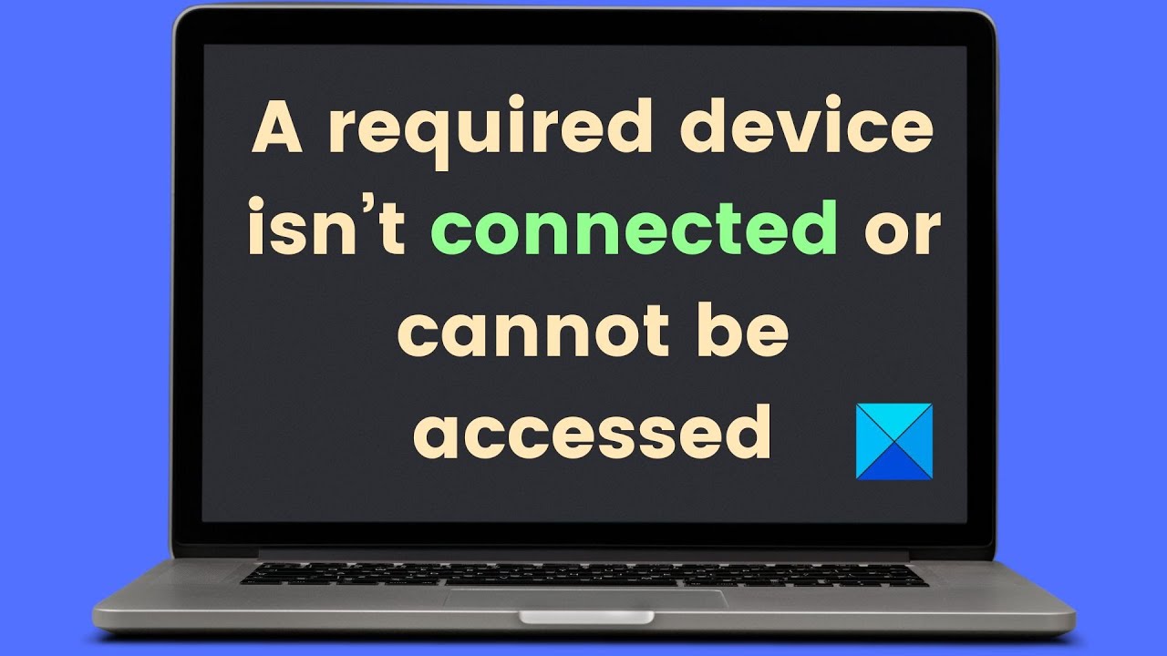 A required device isn’t connected or cannot be accessed [Fixed]