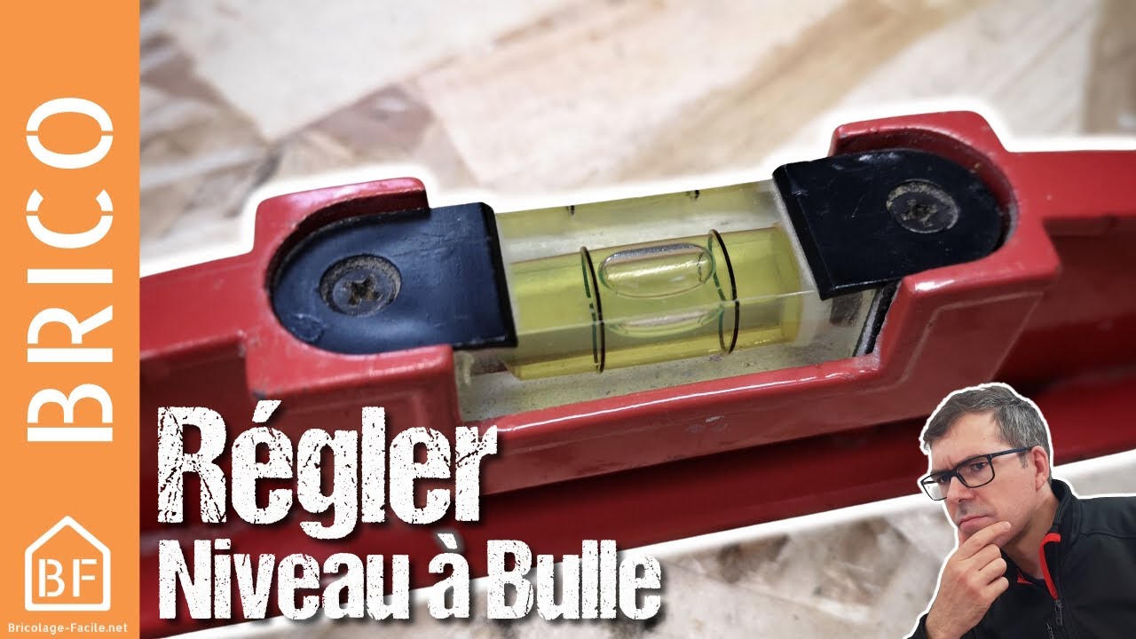 Comment v&eacute;rifier et r&eacute;gler un niveau &agrave; bulle ?