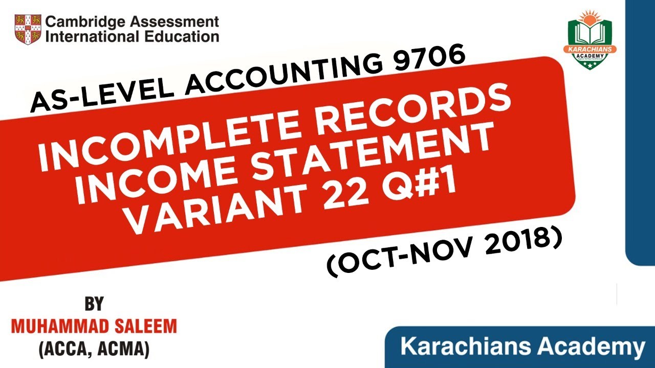 AS LEVEL ACCOUNTING - 9706 | INCOMPLETE RECORDS INCOME STATEMENT (OCT-NOV 2018) VARIANT 22 Q#1