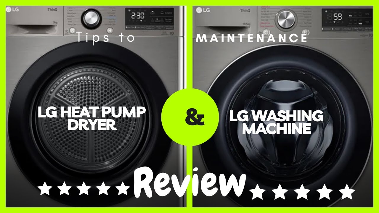 LG Heat Pump Dryer and Washing Machine: Review and Maintenance Guide