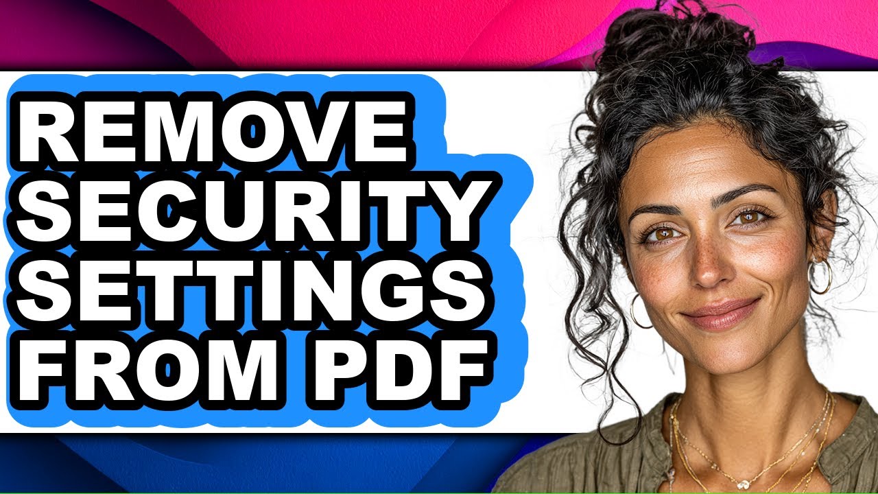How to Remove Security Settings from Pdf - Easy Guide
