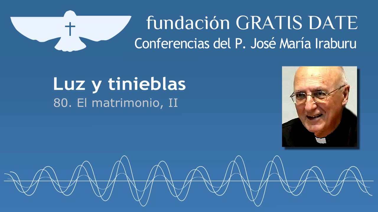 Luz y tinieblas - 80. El matrimonio, II