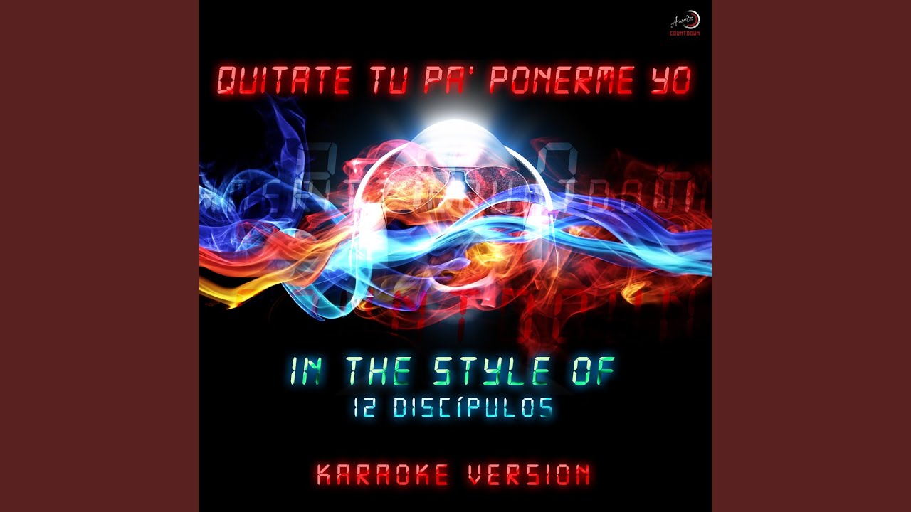 Quitate Tu Pa' Ponerme Yo (In the Style of 12 Discípulos) (Karaoke Version)