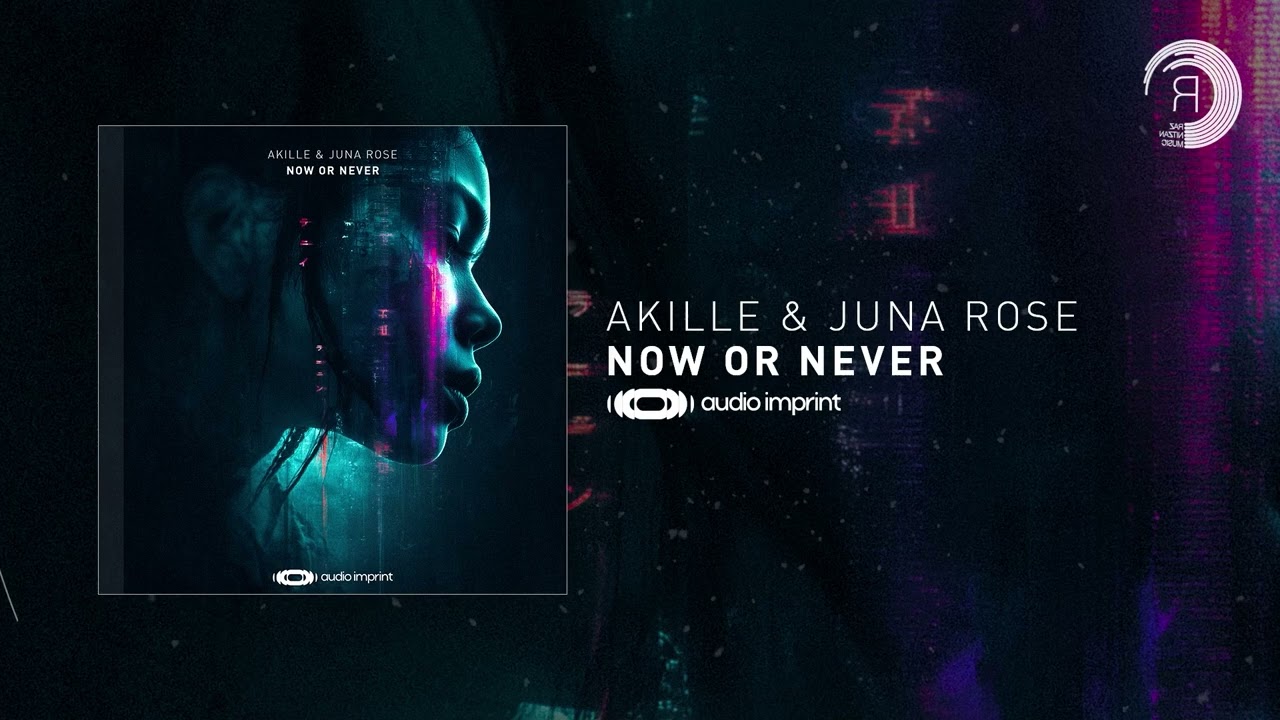 Akille & Juna Rose - Now Or Never [Audio Imprint] + LYRICS