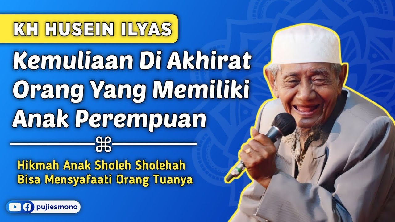 Kemuliaan Di Akhirat Orang Yang Memiliki Anak Perempuan - KH Husein Ilyas Mojokerto