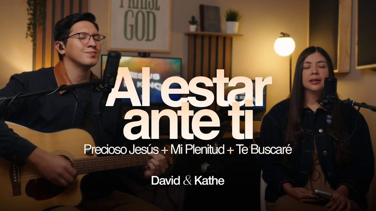 Al Estar Ante Ti + Precioso Jesús + Mi Plenitud + Te buscaré | David & Kathe | Sesión de Adoración 1
