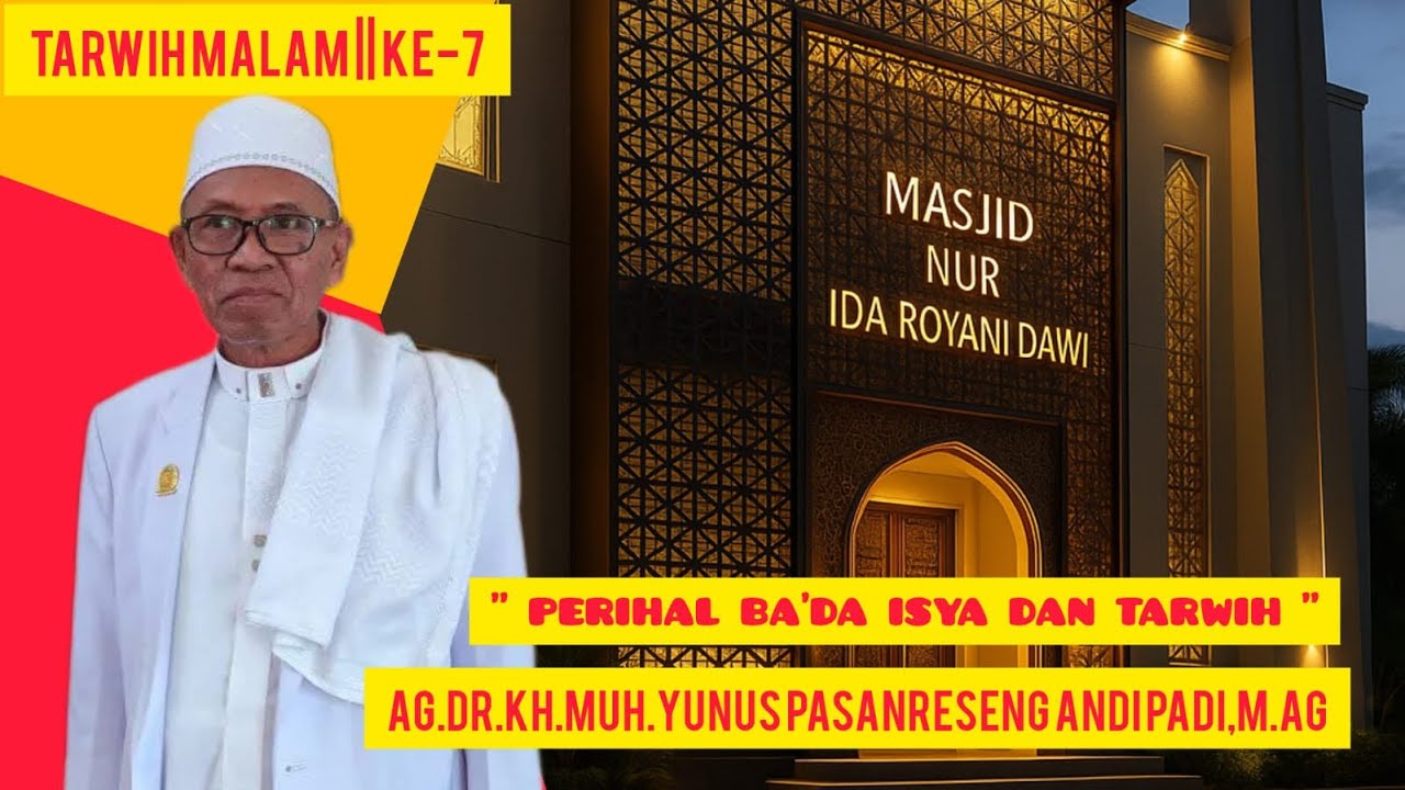 TARWIH MALAM KE-7 || PERIHAL BA'DA ISYA DAN TARWIH || AG.DR.KH.MUH.YUNUS PASANRESENG ANDI PADI M.AG