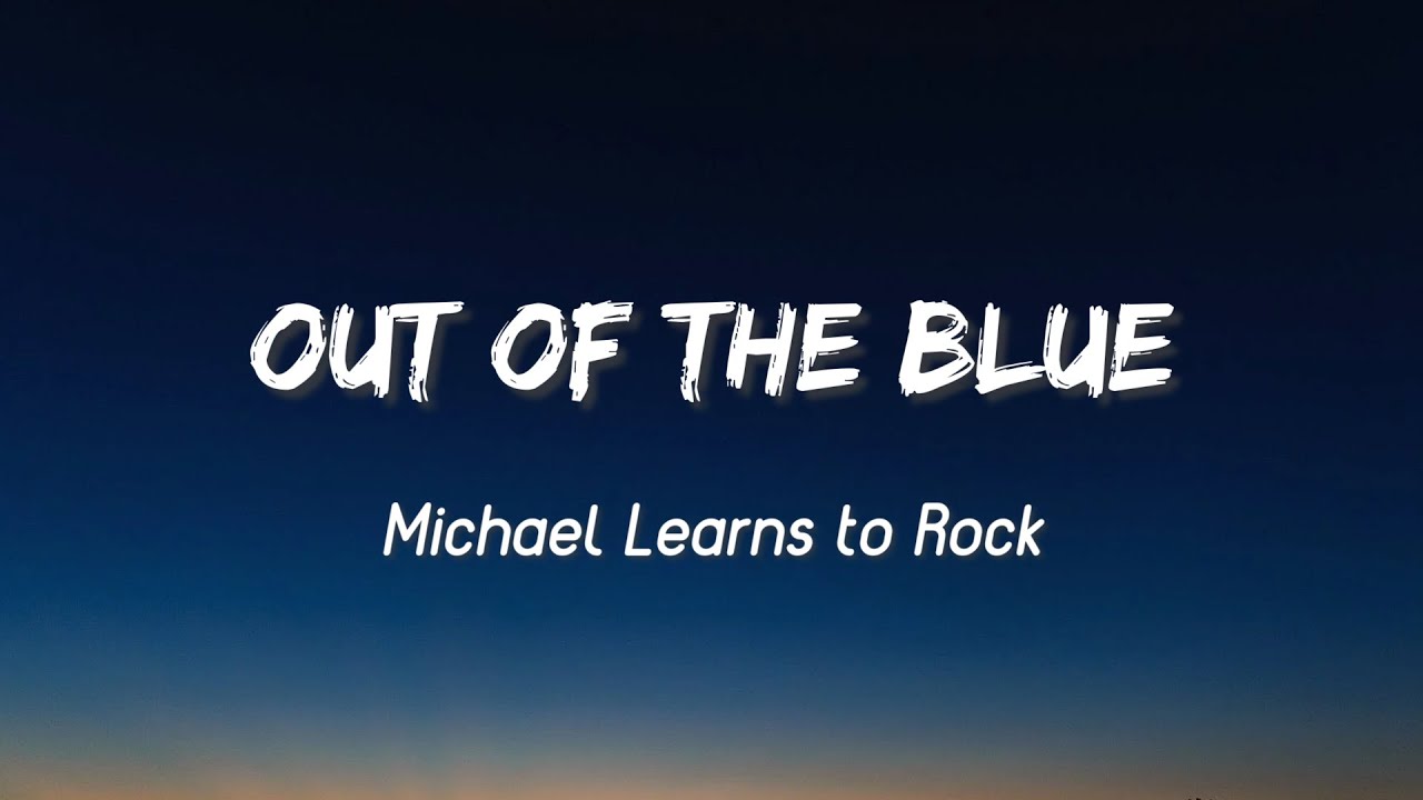 Out Of The Blue - Michael Learns To Rock  (Lyrics)