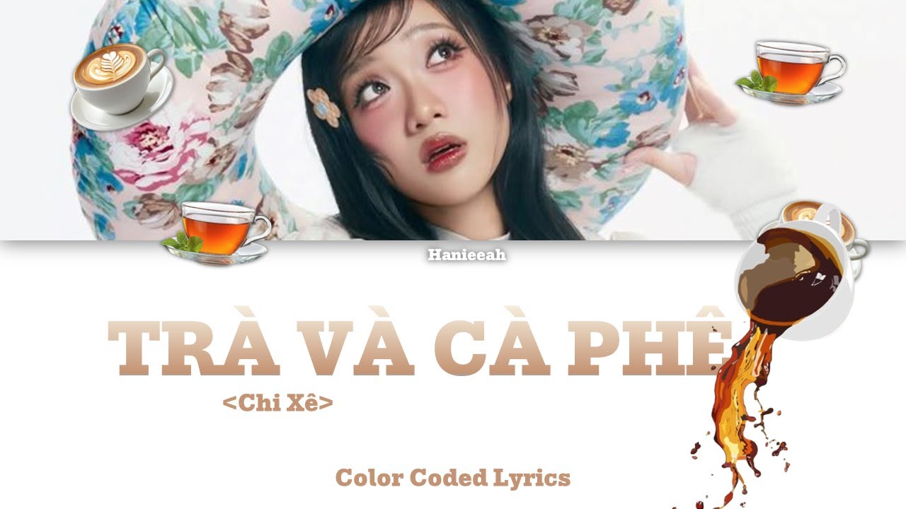 'Trà Và Cà Phê' - Chi Xê - Color Coded Lyrics - Hanieeah