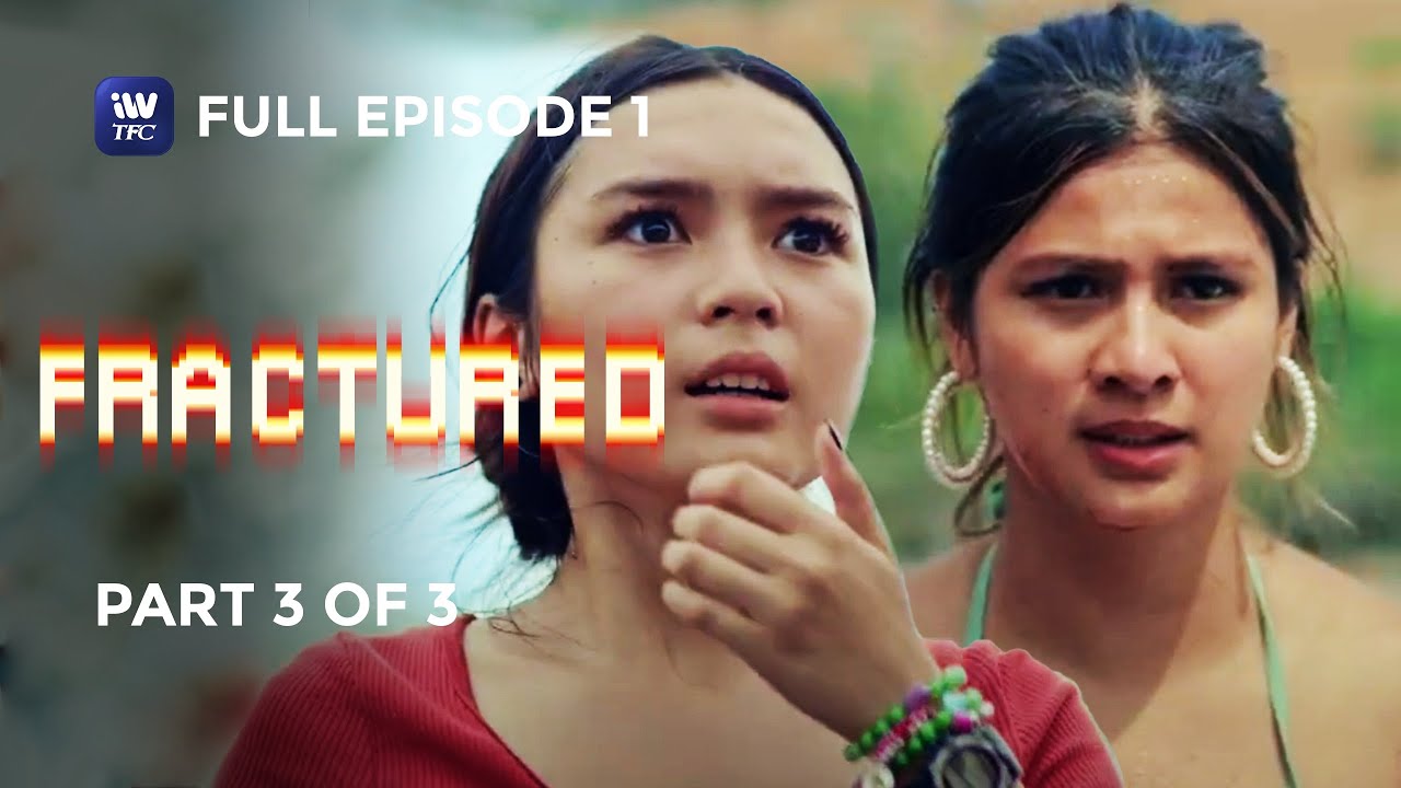 Fractured | Episode 1 | Part 3 of 3 | iWantTFC Original Series (with English and Spanish Subtitles)