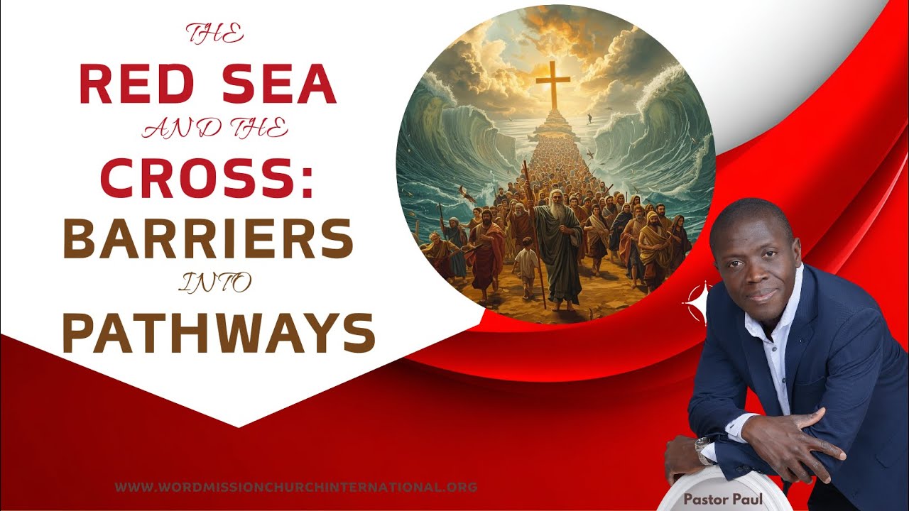 The Red Seas and The Cross - Barriers Into Pathways || Pastor Paul Mensah-Woode