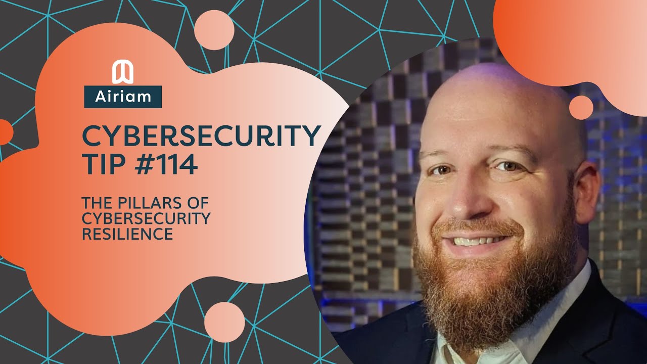 Airiam Cybersecurity Tip #114 - Pillars of Cybersecurity Resilience