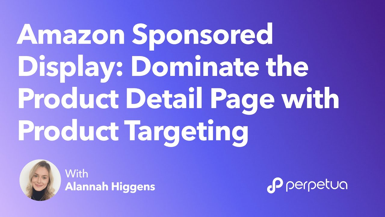 Amazon Sponsored Display: Dominate the Product Detail Page with Product Targeting &mdash; Perpetua