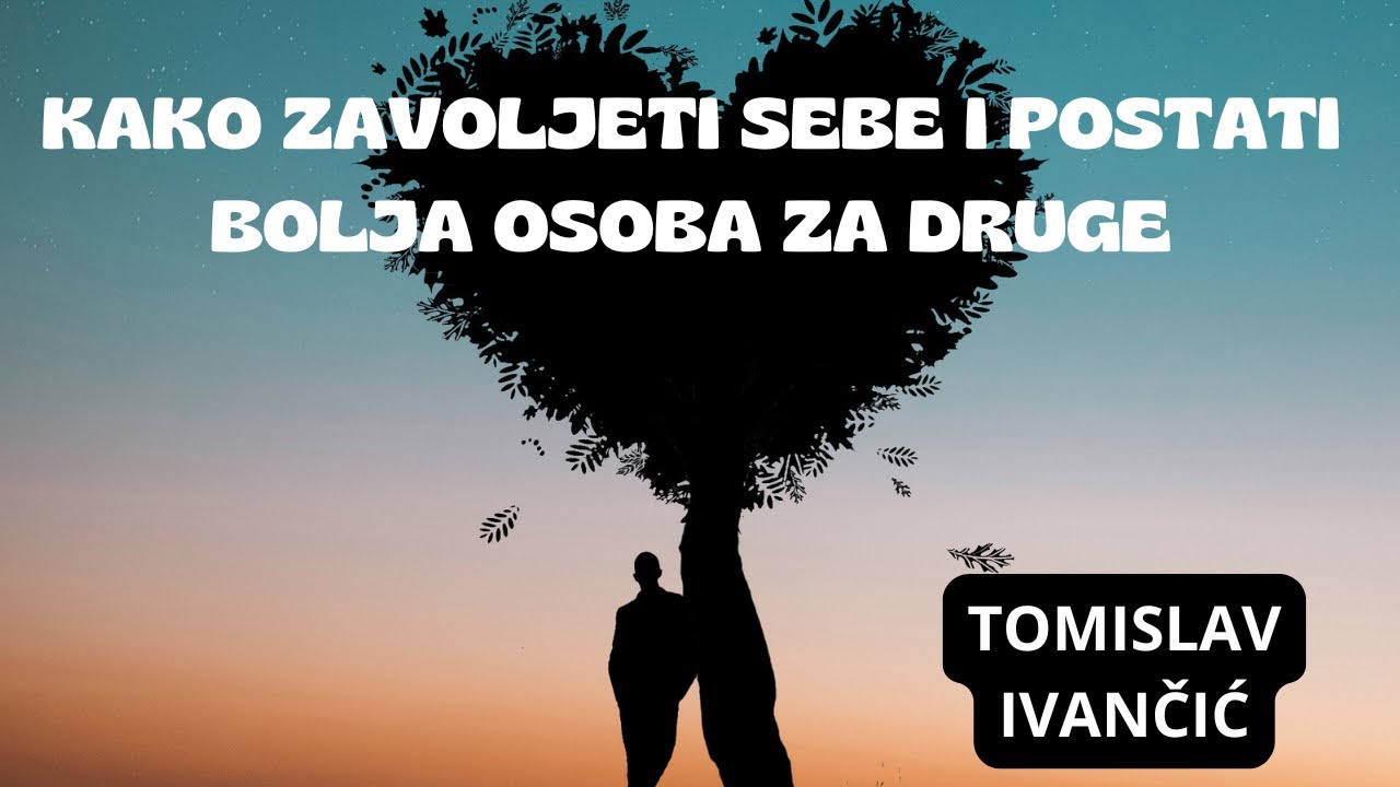 Tomislav Ivančić - Kako Zavoljeti Sebe i Postati Bolja Osoba za Druge
