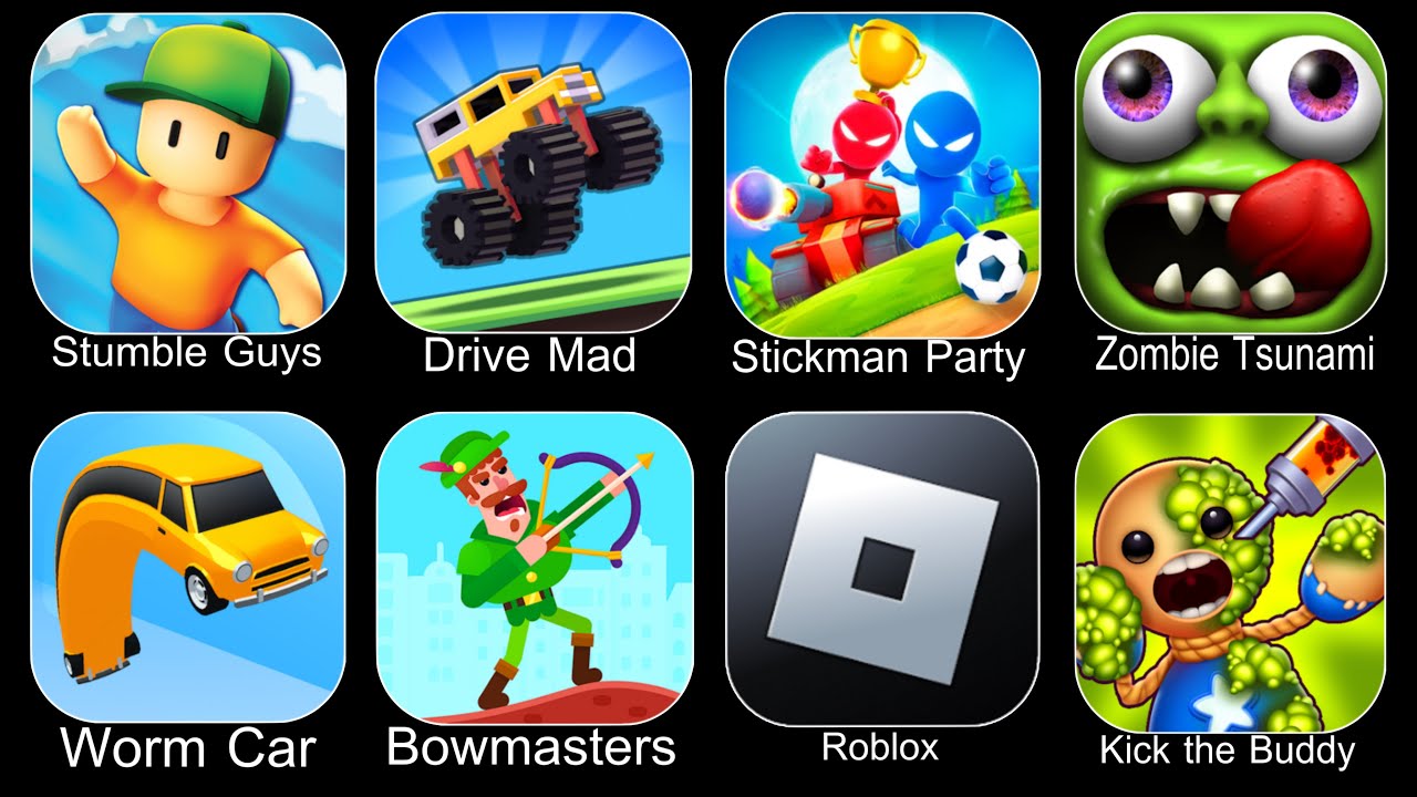 Stumble Guys,Drive Mad,Stickman Party,Zombie Tsunami,Worm Car,Bowmasters,Roblox,Kick The Buddy