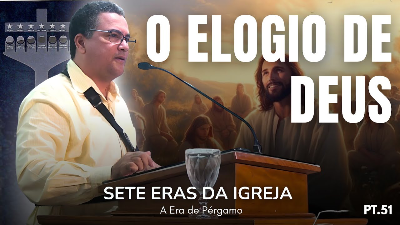 O ELOGIO DE DEUS | Sete Eras Da Igreja Parte 51 | Pr Bruno lima Soares. 