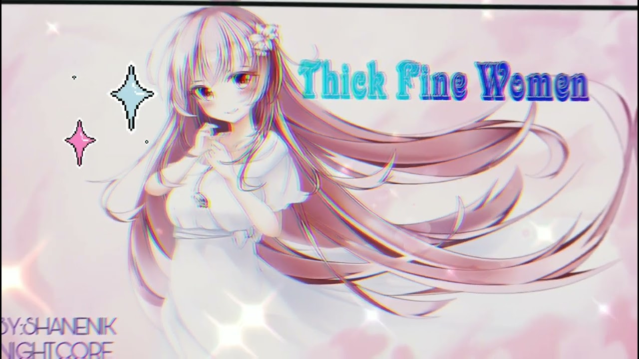 Thick Fine Women nightcore | by Chalie Boy