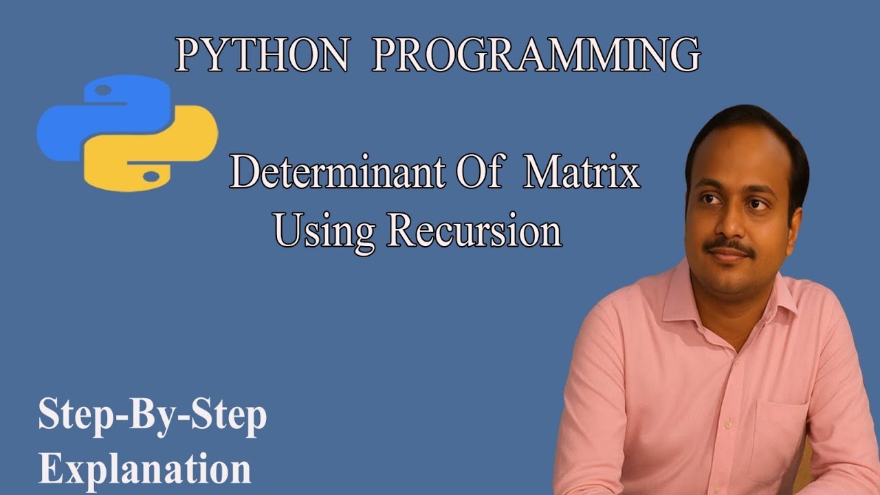 Determinant of a Matrix Using Recursion in Python | Step-by-Step Explanation