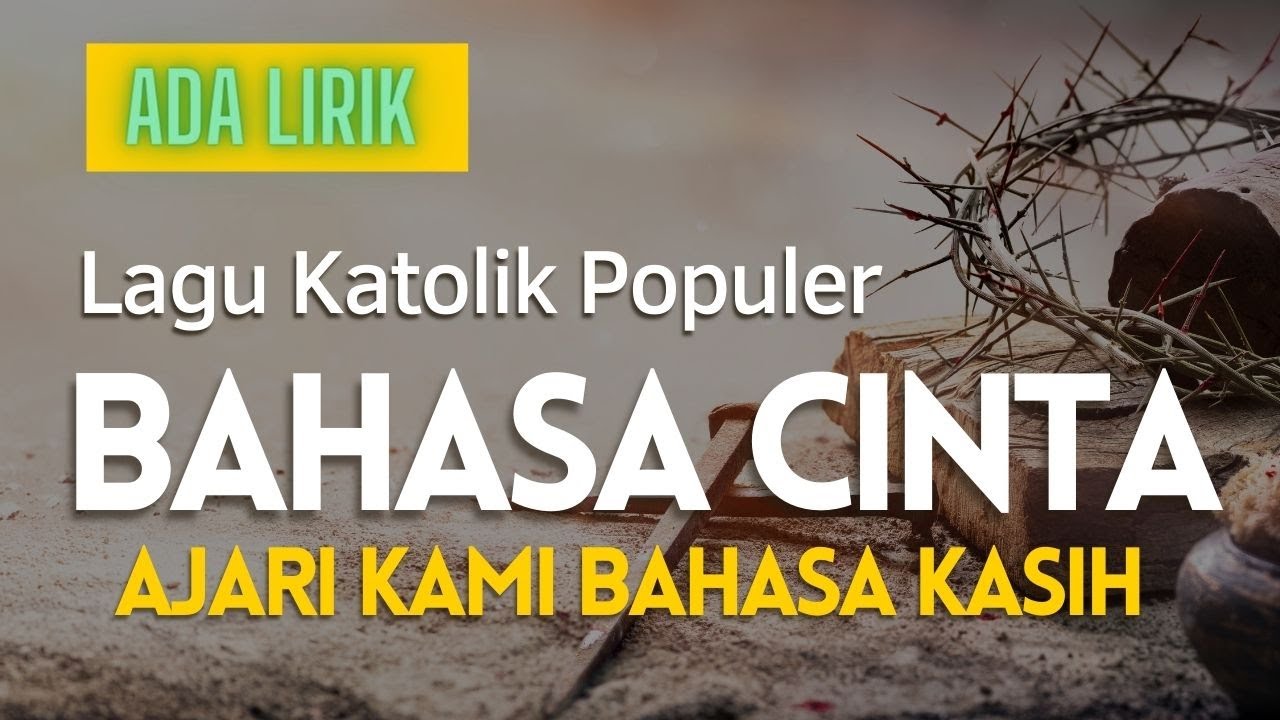 [Lagu Katolik] BAHASA CINTA - AJARILAH KAMI BAHASA KASIHMU (Lirik)