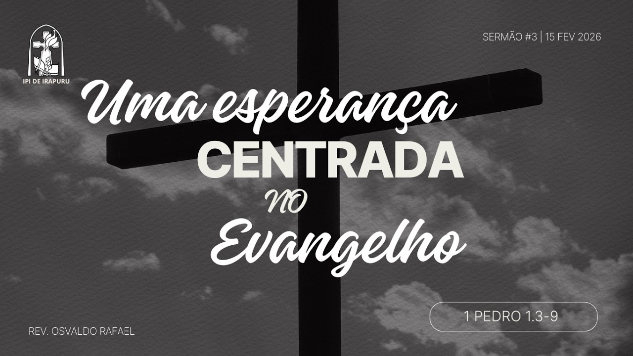 Uma esperança centrada no Evangelho (1Pedro 1.3-9) - Rev. Osvaldo Rafael