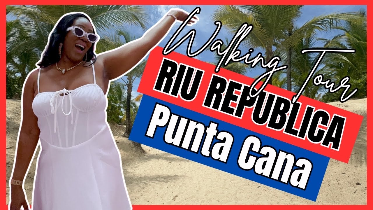 HOTEL RIU REPUBLICA PUNTA CANA WALKING TOUR | HOTEL WALKTHROUGH | RIU REPUBLICA 