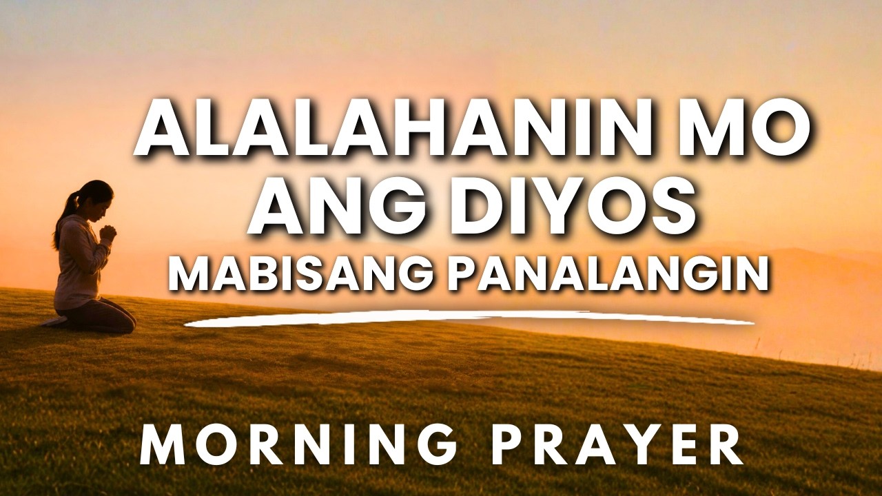 Panoorin Para sa Diyos: Powerful Tagalog Morning Prayer: Panalangin Sa Umaga ng may Lakas at Ginhawa