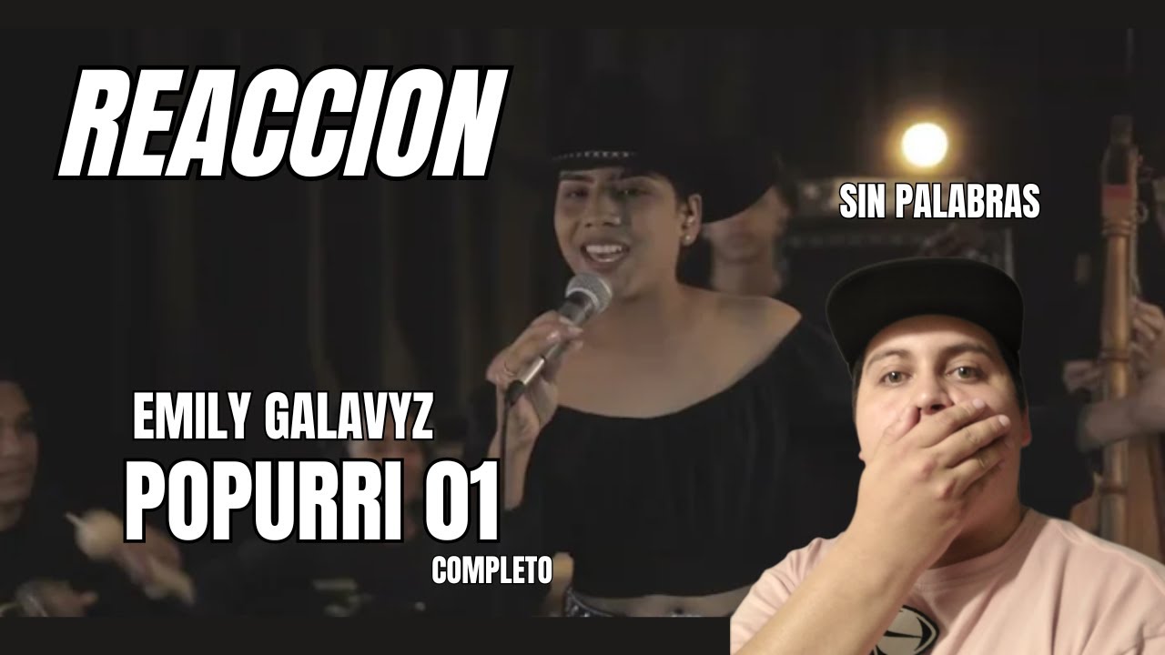 REACCION-(POPURRI 01)-Emily Galaviz,QUEEEE¡¡ no lo puede creer,que voz ME EQUIVOCO CON EL APELLIDO😲💯