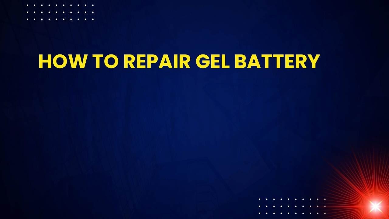 How to Repair GEL Battery