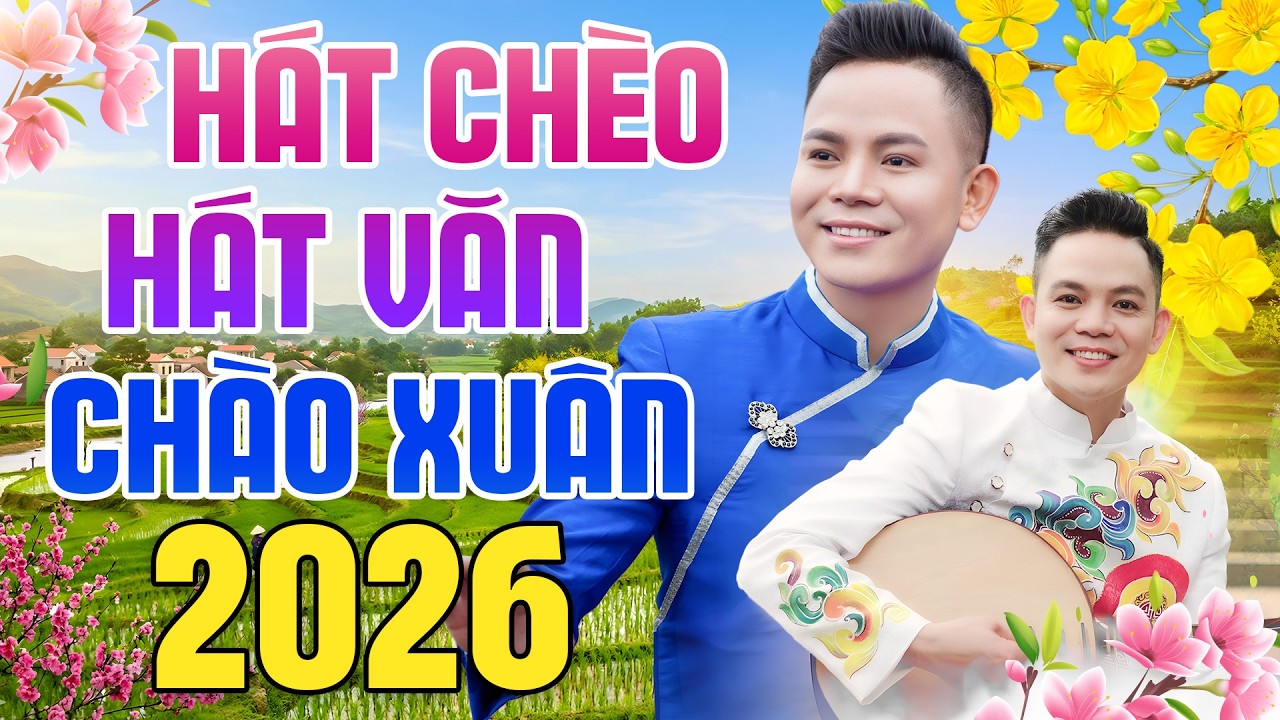 Hát Chèo, Hát Văn Đón Tết 2026 - Những Bài Hát Chèo Mùa Xuân 2026 Hay Nhất