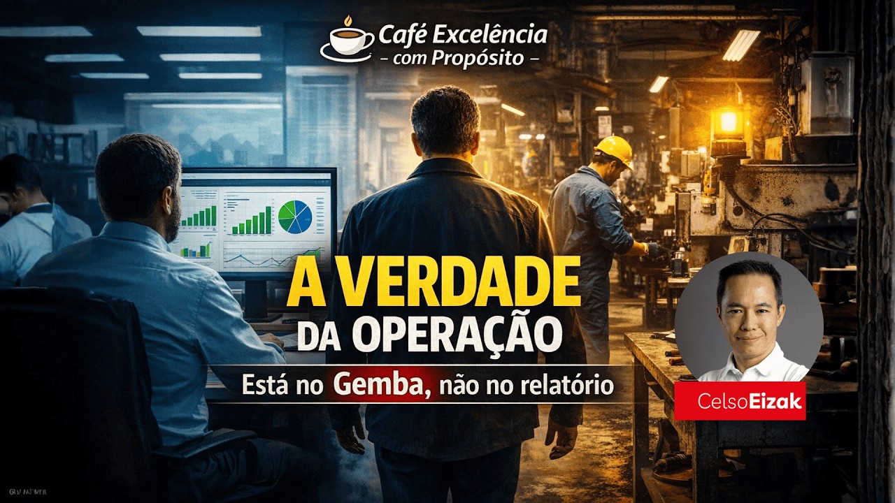 A Verdade da Operação Está no Gemba (Não no Relatório) - Café Excelência com Propósito
