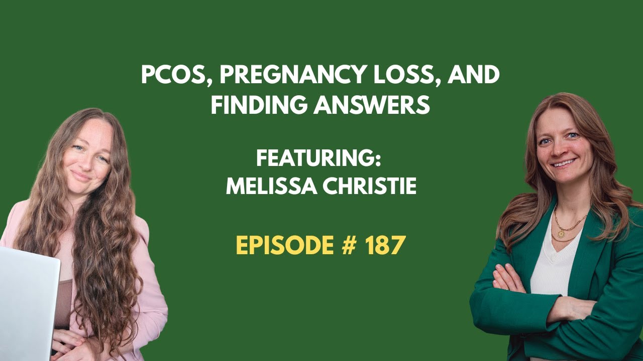 Ep. 187: PCOS, Pregnancy Loss, and Finding Answers - Real Talk with Mel from PCOS Fertility Support