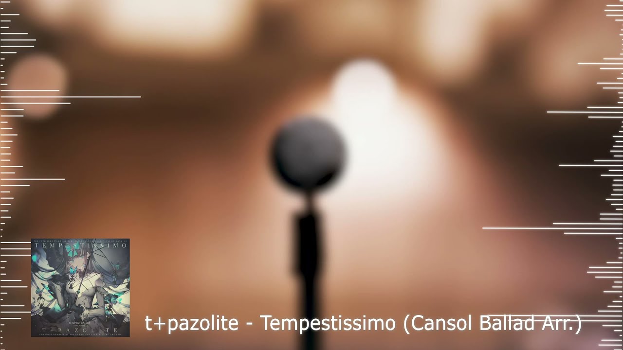 t+pazolite - Tempestissimo (Cansol Ballad Arr.)