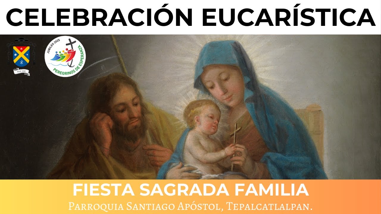 Celebración Eucarística - Fiesta de la Sagrada Familia 2025