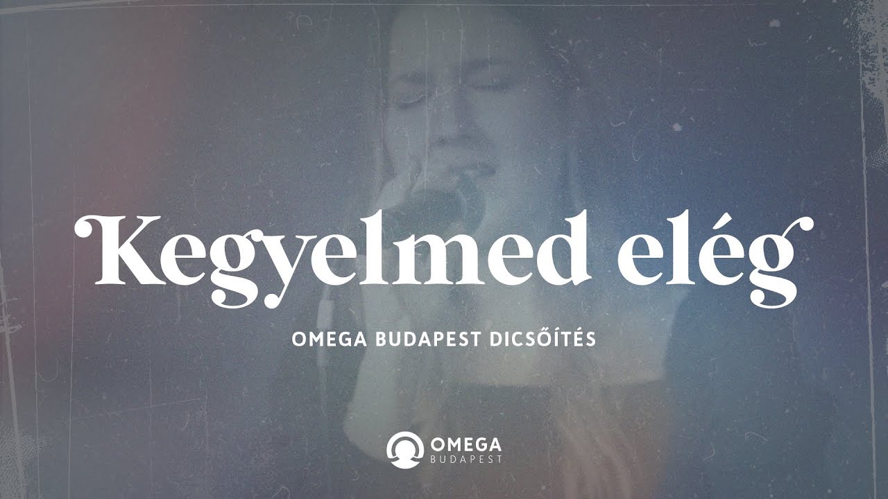 Kegyelmed elég | Omega Budapest Dicsőítés