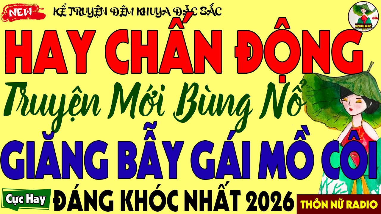 Vừa Nghe Đã Rơi Nước Mắt: GIĂNG BẪY GÁI MỒ CÔI - Chuyện Đời Thực Có Thật Làm Lay Động Triệu Trái Tim