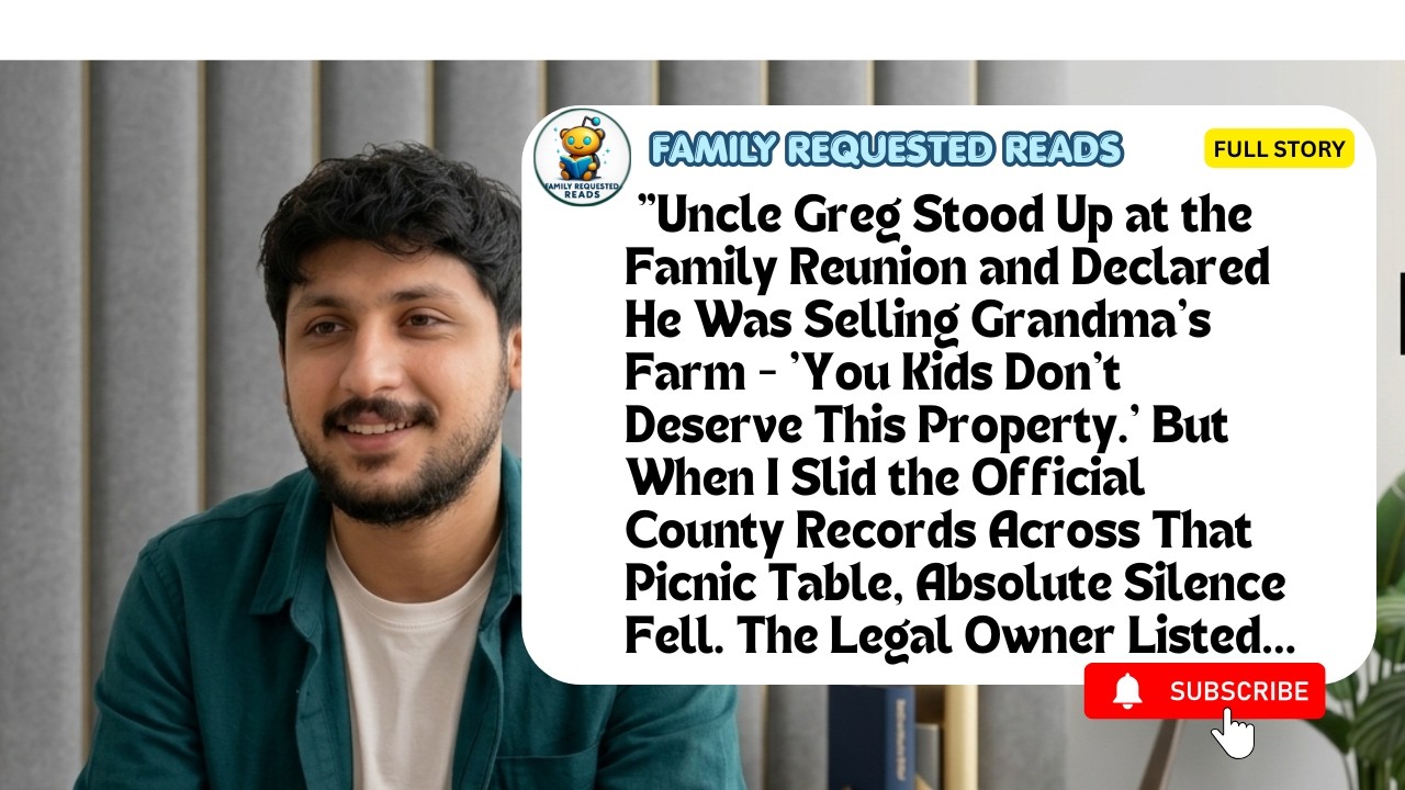 At the family reunion, my uncle stood up and said, “I’m selling your grandmother’s farm. You kids...