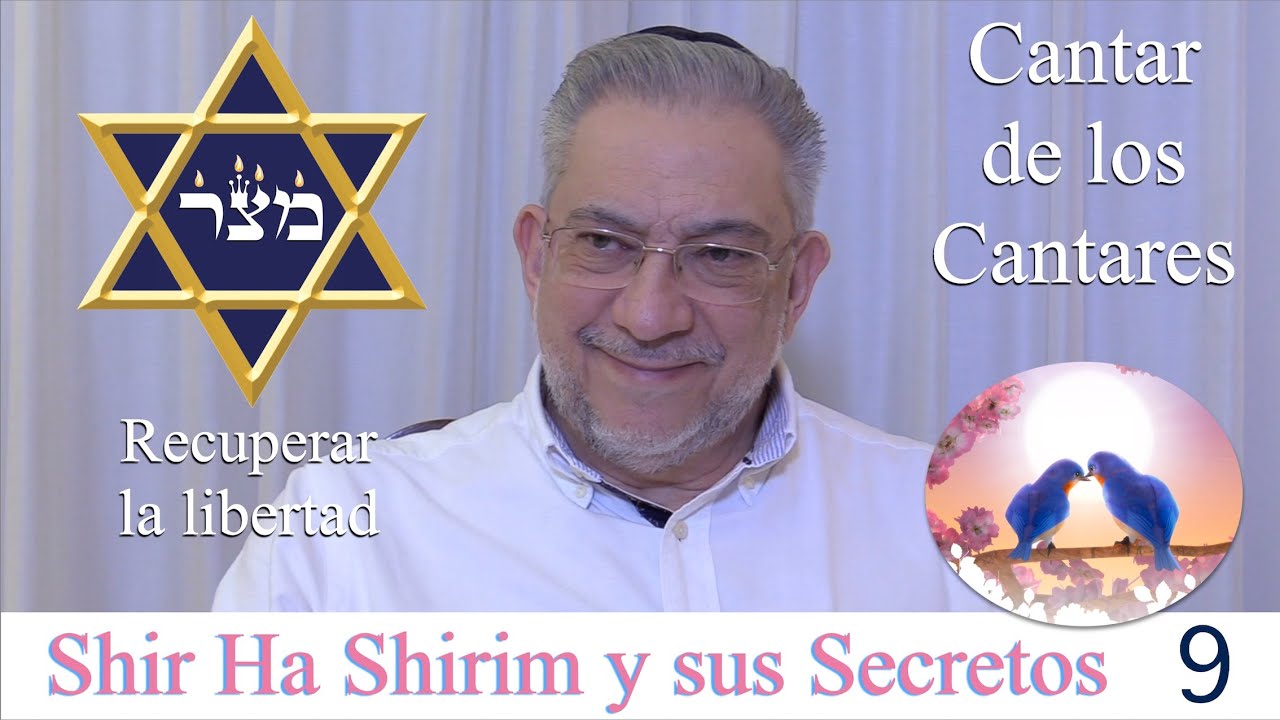 Kabbalah: Shir Ha Shirim y sus secretos - clase 9  Recuperar la LIBERTAD