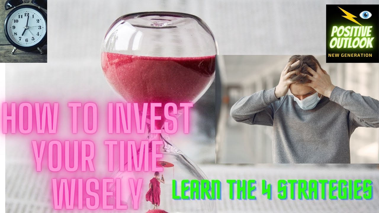 HOW TO INVEST YOUR TIME WISELY  4  STRATEGIES