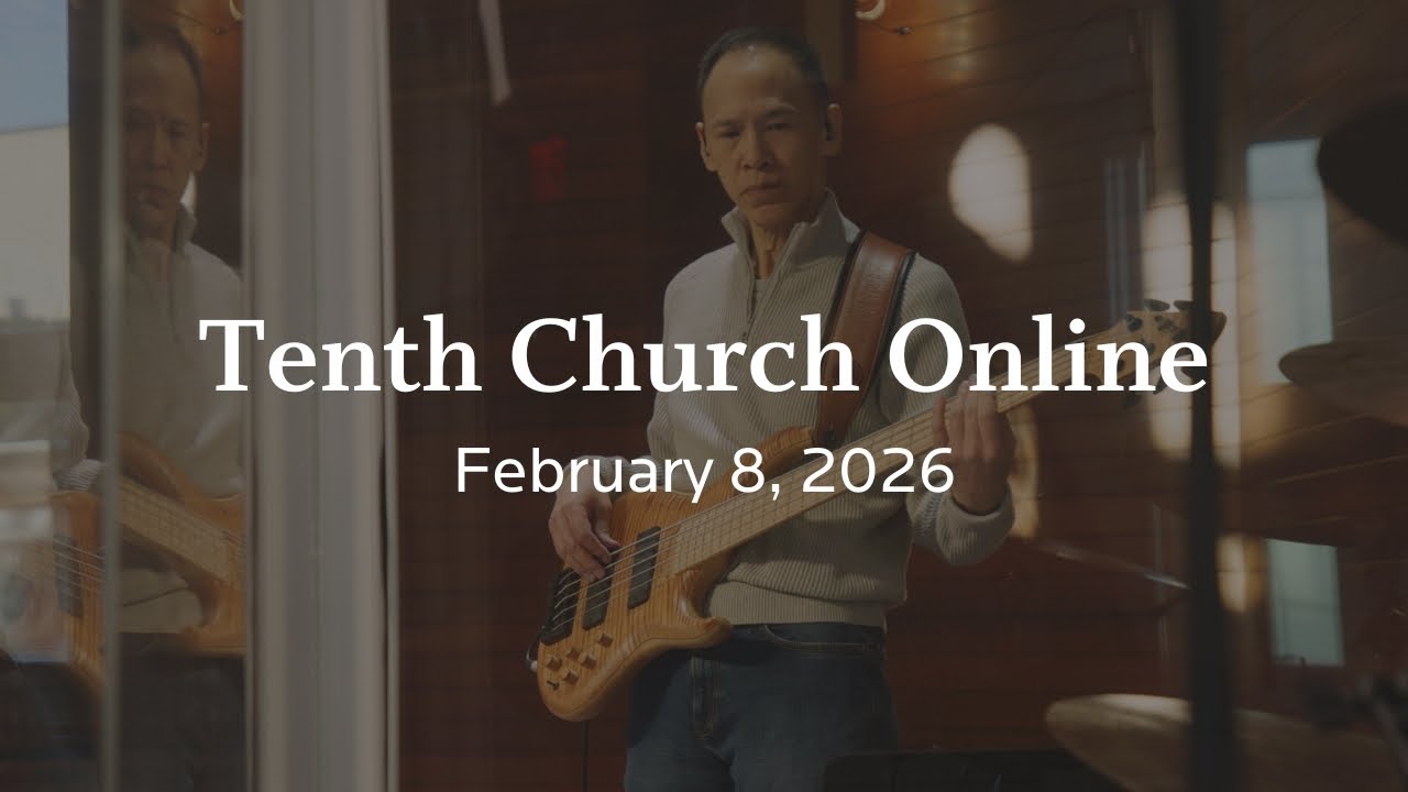 Tenth Church Online | February 8, 2026