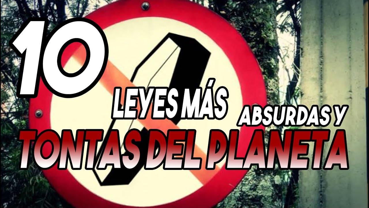 Las 10 leyes m&aacute;s ABSURDAS Y TONTAS del PLANETA | Parte 2